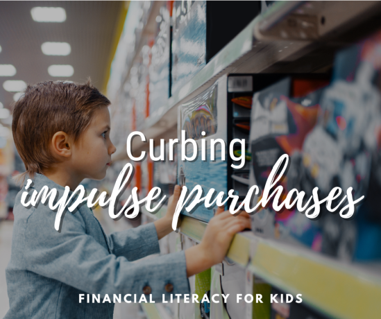 Curbing Impulse Purchases - Financial Literacy for Kids
