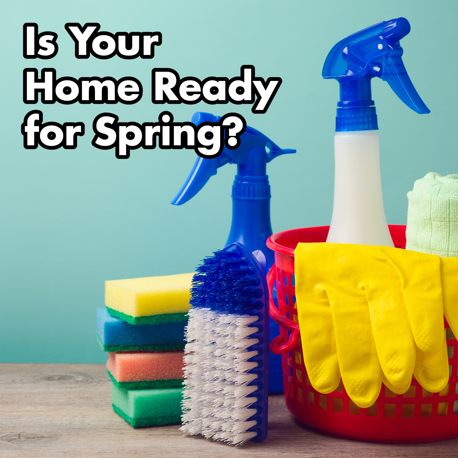 "Is Your Home Ready for Spring" over Bucket of Cleaning Supplies